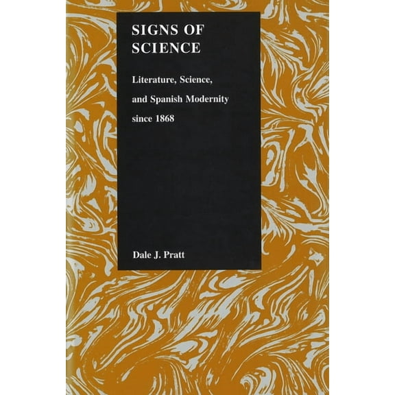 Purdue Studies in Romance Literatures Signs of Science: Literature, Science, and Spanish Modernity Since 1868], Book 22, (Hardcover)