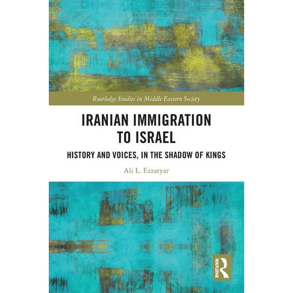 Routledge Studies in Middle Eastern Soci Iranian Immigration to Israel: History and Voices, in the Shadow of Kings, (Paperback)