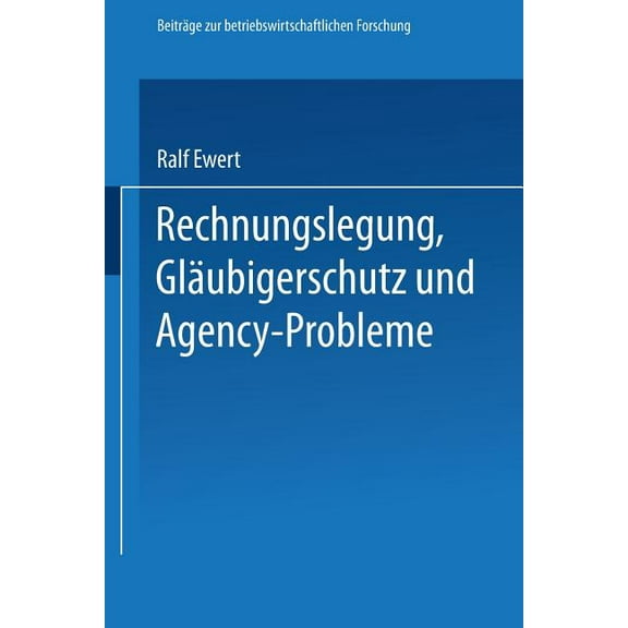 BeitrÃ¤ge Zur Betriebswirtschaftlichen Fo Rechnungslegung, GlÃ¤ubigerschutz Und Agency-Probleme, Book 61, (Paperback)