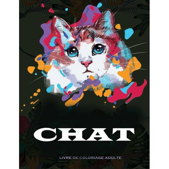 Chat livre de coloriage adulte: 100 modÃ¨les de chats anti-stress, (Paperback)
