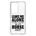thumbnail image 1 of DistinctInk Clear Shockproof Hybrid Case for Galaxy S21 ULTRA 5G (6.8" Screen) - TPU Bumper Acrylic Back Tempered Glass Screen Protector - Leave Me Alone I'm Only Talking to Horse, 1 of 2