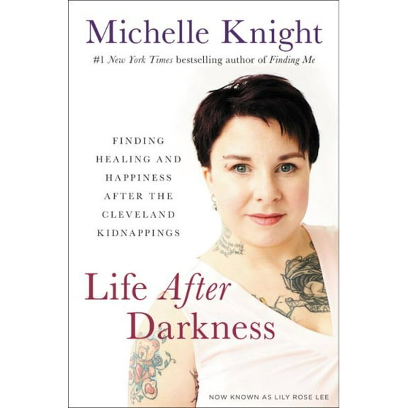 Life After Darkness : Finding Healing and Happiness After the Cleveland Kidnappings (Hardcover)