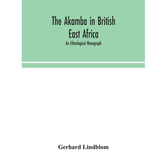 The Akamba In British East Africa; An Ethnological Monograph, (Hardcover)