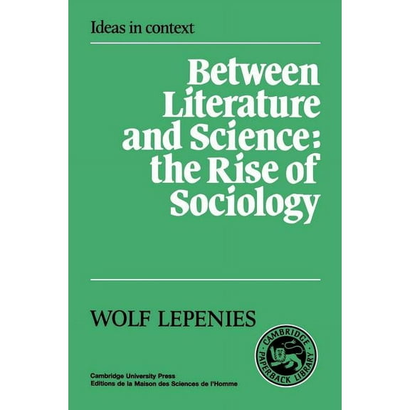 Ideas in Context Between Literature and Science: The Rise of Sociology, Book 10, (Paperback)