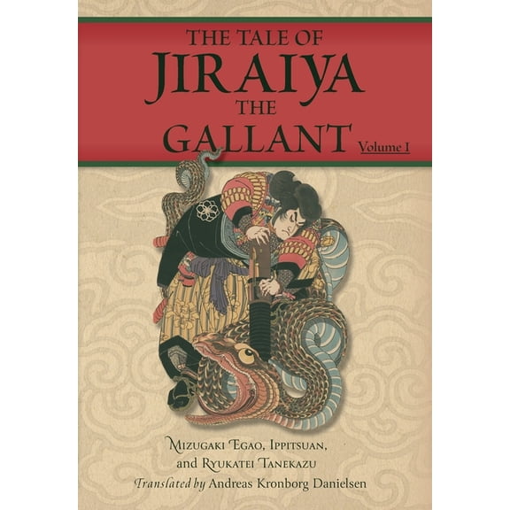 Magical Toads and Monstrous Serpents The Tale of Jiraiya the Gallant: Volume I, Book 1, (Hardcover)