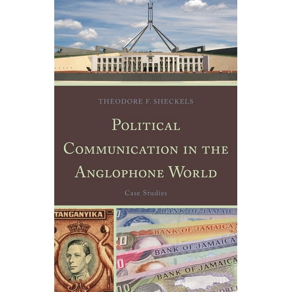 Political Communication in the Anglophone World: Case Studies, (Hardcover)