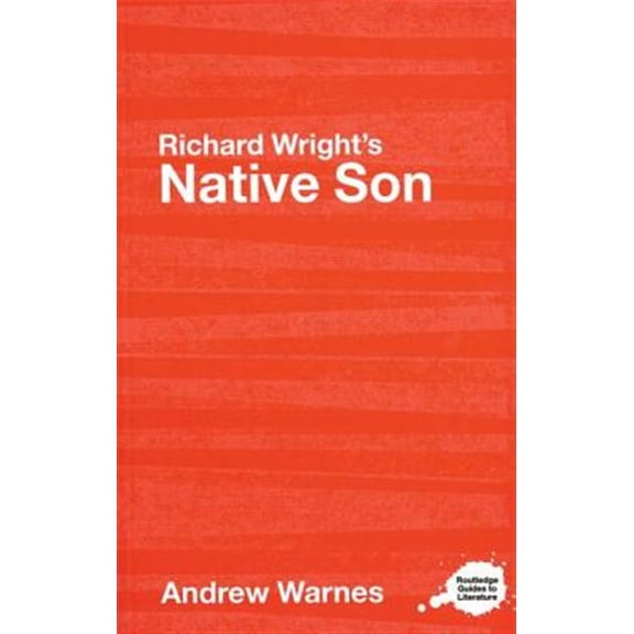 Pre-Owned Routledge Guides to Literature Richard Wright's Native Son: A Routledge Study Guide, (Paperback)