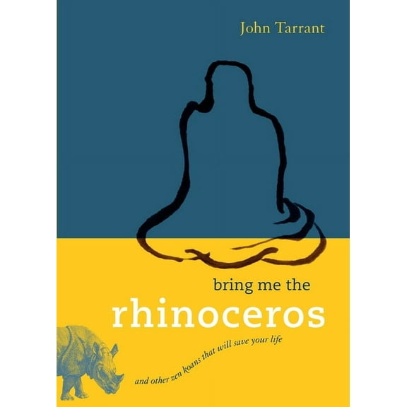 Bring Me the Rhinoceros: And Other Zen Koans That Will Save Your Life, (Paperback)