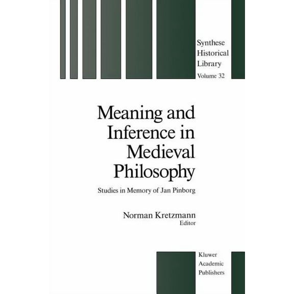 Synthese Historical Library Meaning and Inference in Medieval Philosophy: Studies in Memory of Jan Pinborg, Book 32, (Paperback)