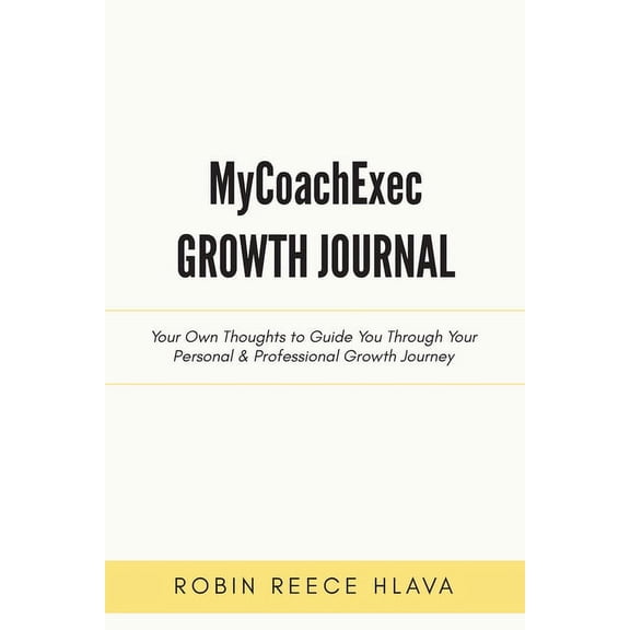 MyCoachExec Growth Journal: Your Own Thoughts to Guide You Through Your Personal & Professional Growth Journey, (Paperback)