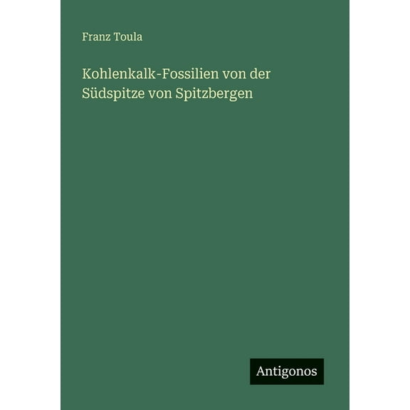 Kohlenkalk-Fossilien von der SÃ¼dspitze von Spitzbergen, (Paperback)