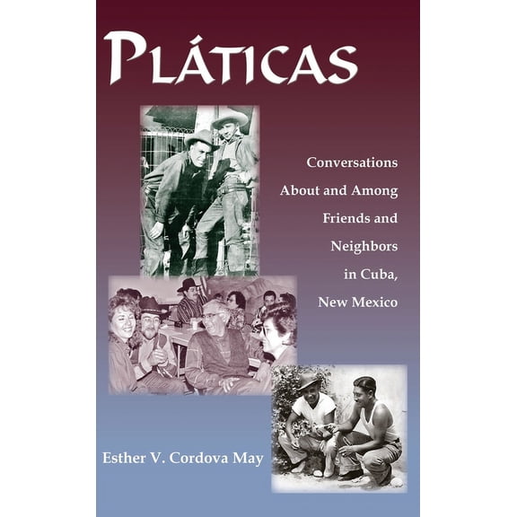 Platicas: Conversations About and Among Friends and Neighbors in Cuba, New Mexico, (Hardcover)