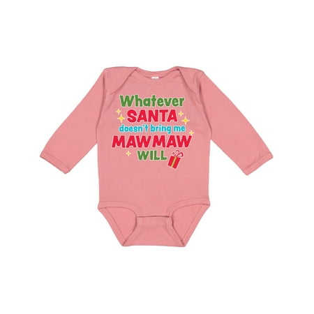 

Inktastic Christmas Whatever Santa Doesn t Bring Me Mawmaw Will Gift Baby Boy or Baby Girl Long Sleeve Bodysuit