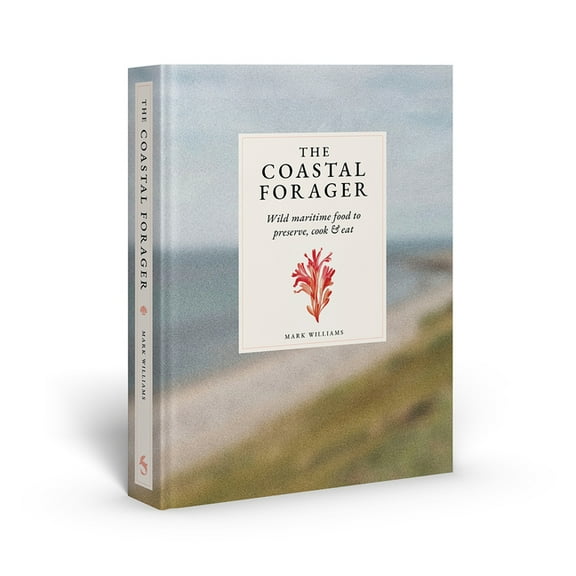 The Coastal Forager: A Guide to the Edible Opportunities of Our Amazing Coastlines, (Hardcover)