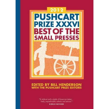 Pushcart Prize XXXVI: Best of the Small Presses 2012
