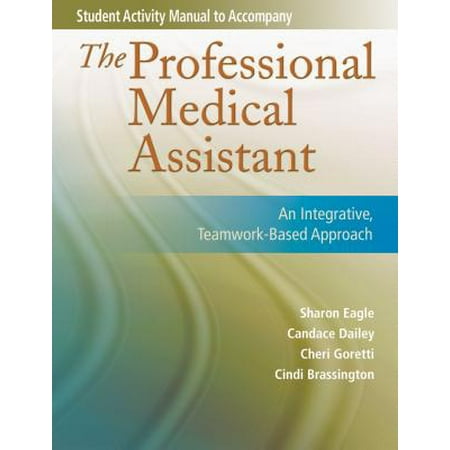 Student Activity Manual for the Professional Medical Assistant : An Integrative, Teamwork-Based