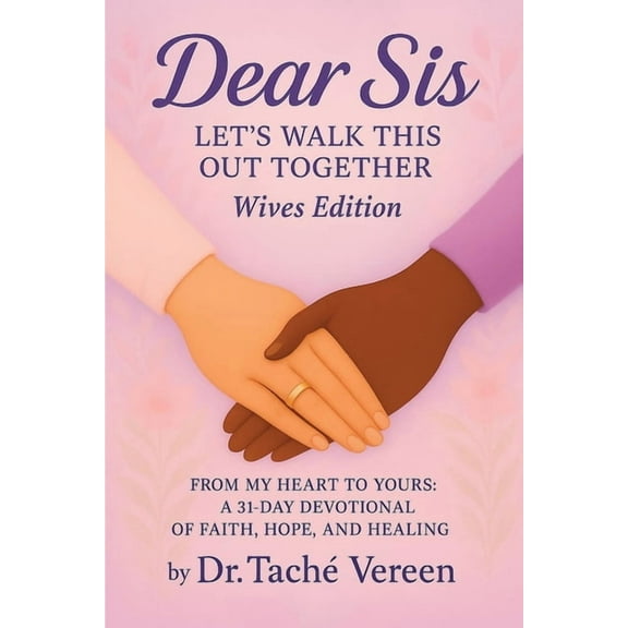 Dear Sis: Let's Walk This Out Together From My Heart to Yours: a 31-Day Devotional of Faith, Hope, and Healing- Wives Ed, (Paperback)