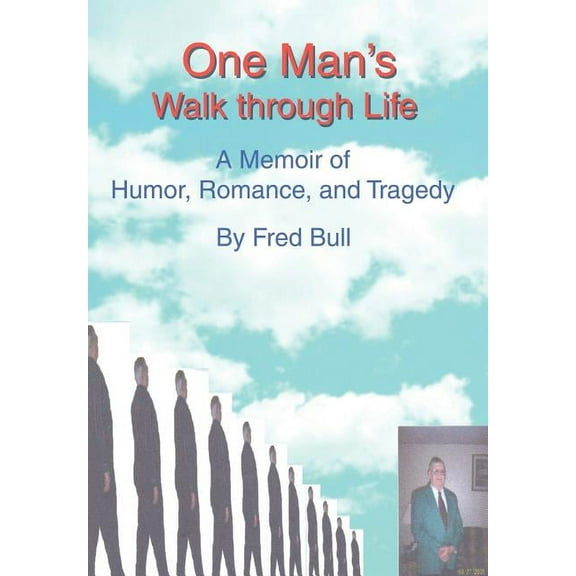 One Man's Walk Through Life: A Memoir of Humor, Romance, and Tragedy, (Hardcover)