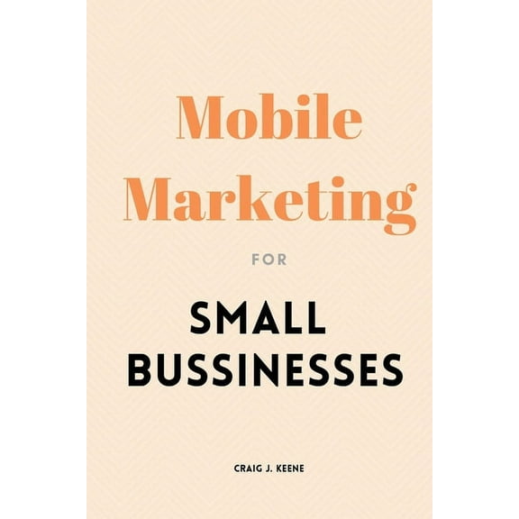 Mobile Marketing for Small Businesses, (Paperback)