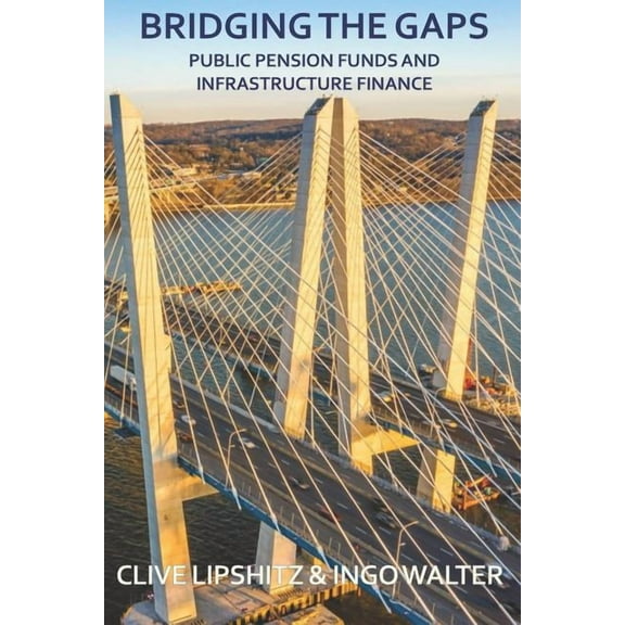 Bridging the Gaps: Public Pension Funds and Infrastructure Finance (Paperback)
