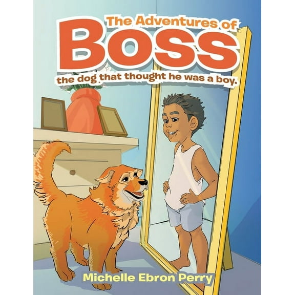 The Adventures of Boss: The Dog That Thought He Was a Boy. (Paperback)