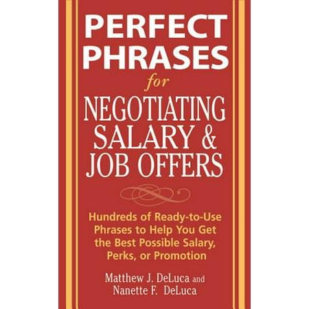 Perfect Phrases for Negotiating Salary and Job Offers: Hundreds of Ready-to-Use Phrases to Help You Get the Best Possible Salary, Perks or Promotion - (Giuseppe Tornatore The Best Offer)