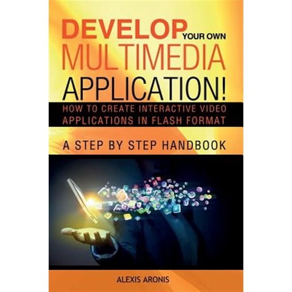 Pre-Owned Develop Your Own Multimedia Application! : How to Create Interactive Video Applications in Flash Format