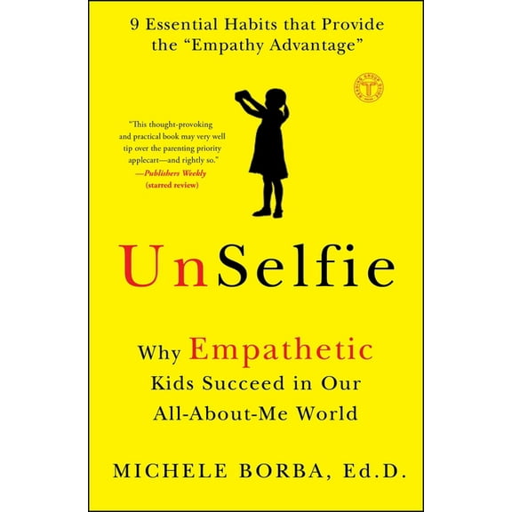Unselfie: Why Empathetic Kids Succeed in Our All-About-Me World