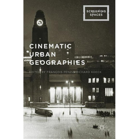 Screening Spaces Cinematic Urban Geographies, (Hardcover)