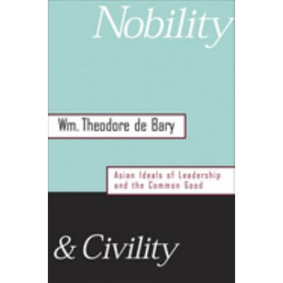 Pre-Owned Nobility and Civility: Asian Ideals of Leadership and the Common Good (Hardcover) 0674015576 9780674015579