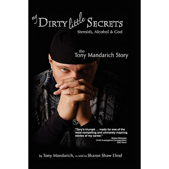 Pre-Owned My Dirty Little Secrets - Steroids, Alcohol & God: The Tony Mandarich Story (Paperback) 1932690786 9781932690781