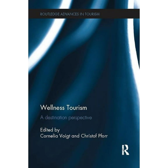 Routledge Advances in Tourism Wellness Tourism: A Destination Perspective, (Paperback)