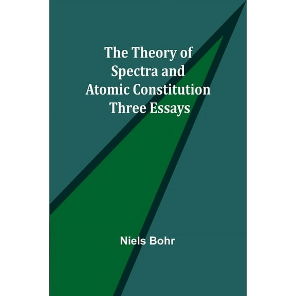 The Theory of Spectra and Atomic Constitution: Three Essays, (Paperback)