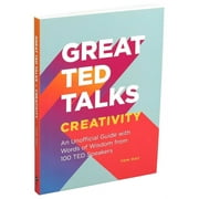 Great TED Talks: Great TED Talks: Creativity : An Unofficial Guide with Words of Wisdom from 100 TED Speakers (Paperback)