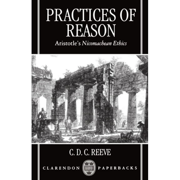 Practices of Reason: Aristotle's Nicomachean Ethics, (Paperback)
