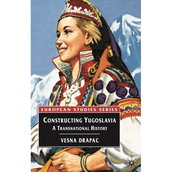 Europe in Transition: The NYU European S Constructing Yugoslavia: A Transnational History, Book 5, (Paperback)