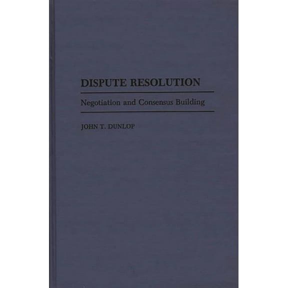 Dispute Resolution: Negotiation and Consensus Building, (Hardcover)