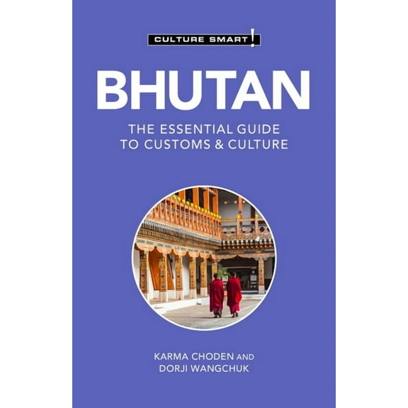 Culture Smart! The Essential Guide to Cu Bhutan - Culture Smart!: The Essential Guide to Customs & Culture, (Paperback)