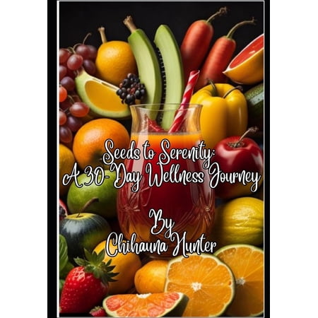 Seeds to Serenity A 30 Day Wellness Journey, (Paperback)