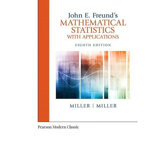 Pearson Modern Classics for Advanced Sta John E. Freund's Mathematical Statistics with Applications (Classic Version), (Paperback)