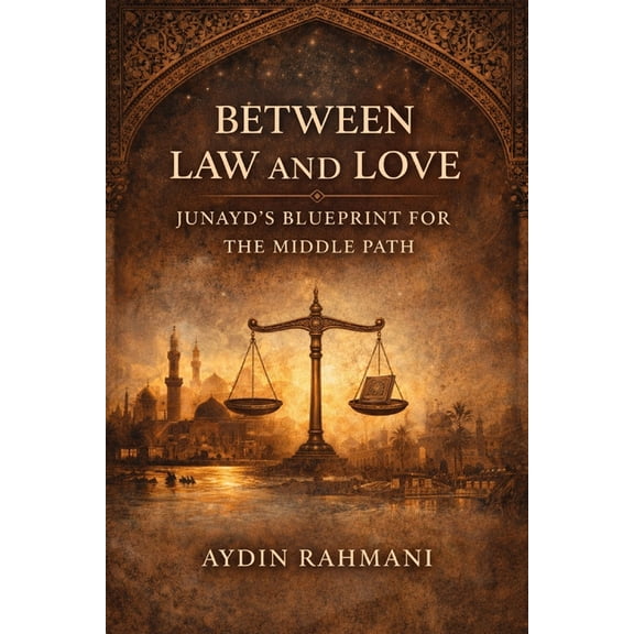 Origins of the Inner Path Between Law and Love: Junayd's Blueprint for the Middle Path, Book 2, (Paperback)