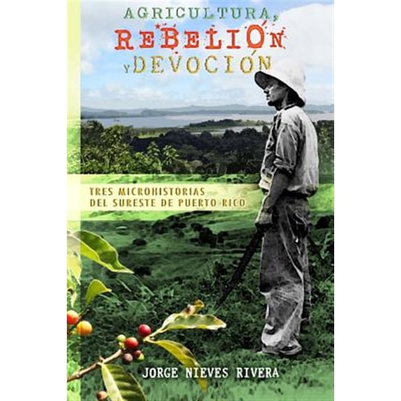 Pre-Owned Agricultura, rebelin y devocin: Tres microhistorias del sureste de Puerto Rico (Paperback) by Jalil Sued Badillo, Jorge L Rodrguez Ruiz, Pablo L Crespo Vargas