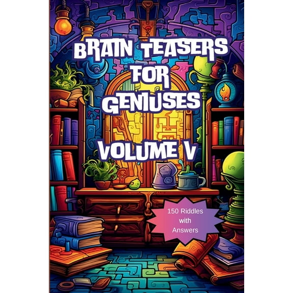 Brain Teasers for Geniuses: Volume V, (Paperback)