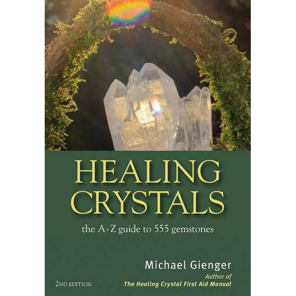 Healing Crystals: The a - Z Guide to 555 Gemstones, (Paperback)