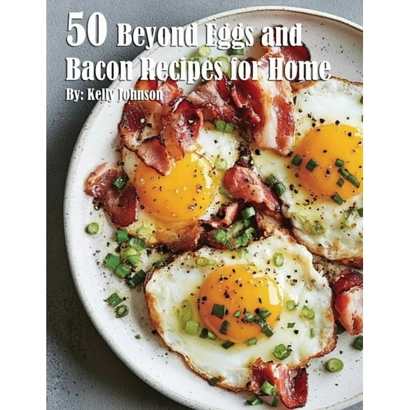 50 Beyond Eggs and Bacon Recipes for Home, (Paperback)