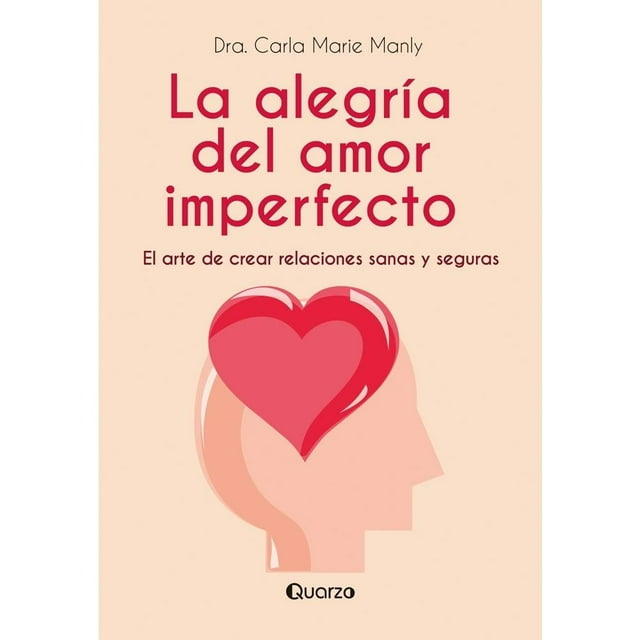 La Alegría del Amor Imperfecto Quarzo Dra. Carla Marie Manly