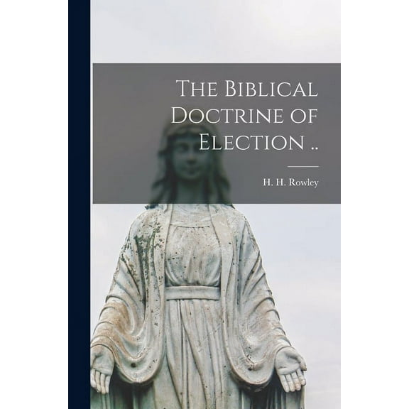 The Biblical Doctrine of Election .., (Paperback)