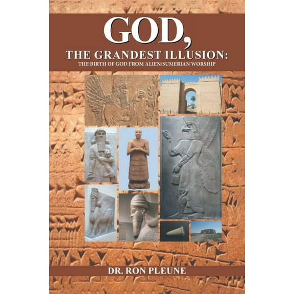 God, The Grandest Illusion: The Birth Of God From Alien/Sumerian Worship, (Paperback)
