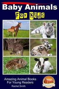 Baby Animals For Kids: Amazing Animal Books For Young Readers - eBook