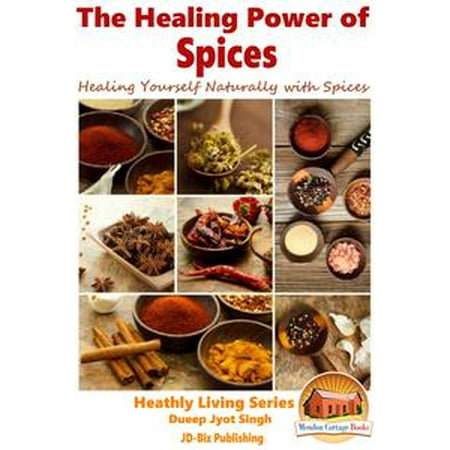 The Healing Power Of Spices Healing Yourself Naturally With Spices Ebook - 